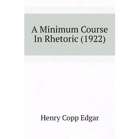 

Книга A Minimum Course In Rhetoric (1922)