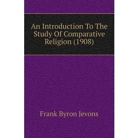 

Книга An introduction to the Study of Comparative Religion (1908). F. B. Jevons