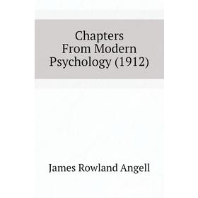 

Книга Chapters From Modern Psychology (1912). James Rowland Angell