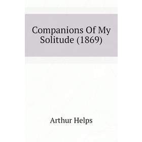 

Книга Companions Of My Solitude (1869)
