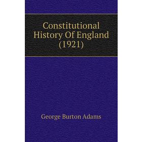 

Книга Constitutional History of England (1921). George Burton Adams