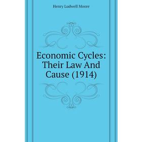 

Книга Economic Cycles: Their Law and Cause (1914). Henry Ludwell Moore