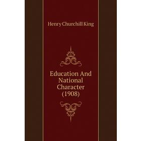 

Книга Education and National Character (1908). King Henry Churchill