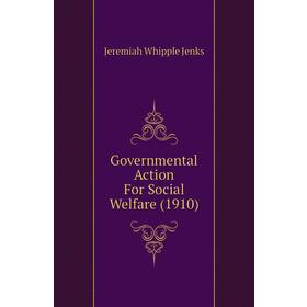 

Книга Governmental Action For Social Welfare (1910). Jenks Jeremiah Whipple