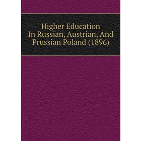 

Книга Higher Education In Russian, Austrian, and Prussian Poland (1896)