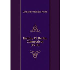 

Книга History of Berlin, Connecticut (1916). Catharine Melinda North