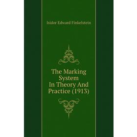 

Книга The Marking System In Theory and Practice (1913). Isidor Edward Finkelstein