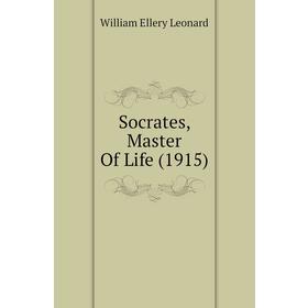 

Книга Socrates, Master of Life (1915). William Ellery Leonard