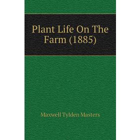 

Книга Plant Life On The Farm (1885)