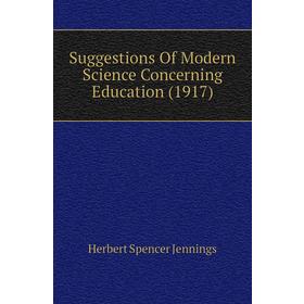 

Книга Suggestions of Modern Science Concerning Education (1917). Herbert Spencer Jennings