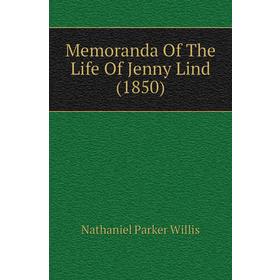 

Книга Memoranda of the Life Of Jenny Lind (1850)