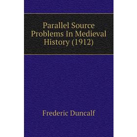 

Книга Parallel Source Problems In Medieval History (1912)