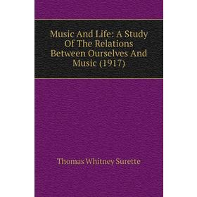 

Книга Music And Life: a study of the Relations Between Ourselves And Music (1917)