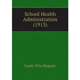 

Книга School Health Administration (1913)