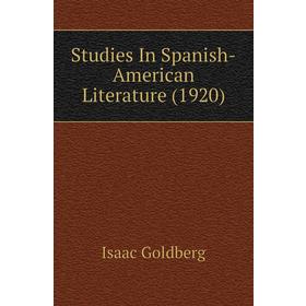

Книга Studies In Spanish-American Literature (1920). Isaac Goldberg