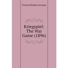 

Книга Kriegspiel: The War Game (1896)