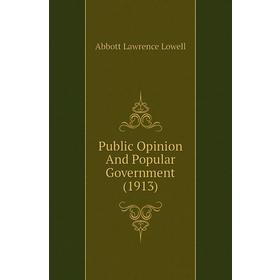 

Книга Public Opinion and Popular Government (1913). A. Lawrence Lowell