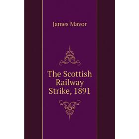 

Книга The Scottish Railway Strike, 1891