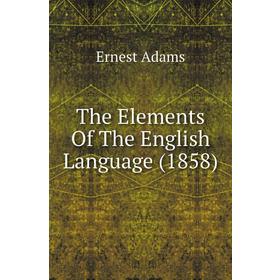 

Книга The Elements of The English Language (1858). Ernest Adams