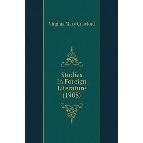 

Книга Studies In Foreign Literature (1908). Virginia Mary Crawford