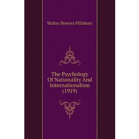 

Книга The Psychology of Nationality and Internationalism (1919). Walter Bowers Pillsbury