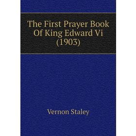 

Книга The First Prayer Book of King Edward Vi (1903). Vernon Staley