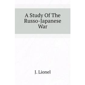 

Книга A Study Of The Russo-Japanese War