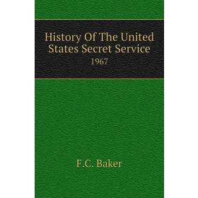 

Книга History of The United States Secret Service 1967. F. C. Baker