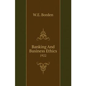 

Книга Banking And Business Ethics 1922