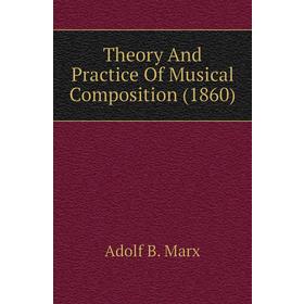 

Книга Theory and Practice of Musical Composition (1860). Adolf B. Marx