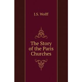 

Книга The Story of the Paris Churches