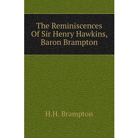 

Книга The Reminiscences of Sir Henry Hawkins, Baron Brampton. H. H. Brampton