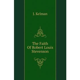 

Книга The Faith Of Robert Louis Stevenson