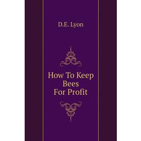 

Книга How To Keep Bees For Profit