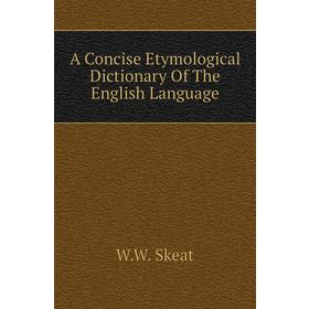 

Книга A Concise Etymological Dictionary of The English Language. W. W. Skeat