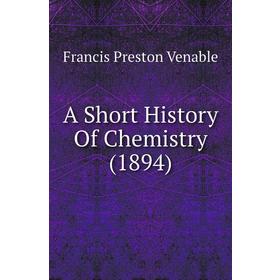 

Книга A short history of Chemistry (1894). Francis Preston Venable