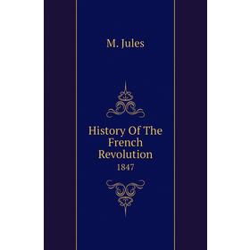 

Книга History Of The French Revolution 1847