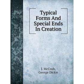 

Книга Typical Forms and Special Ends In Creation. J. McCosh, George Dickie