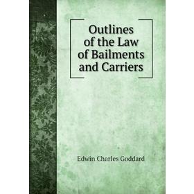 

Книга Outlines of the Law of Bailments and Carriers