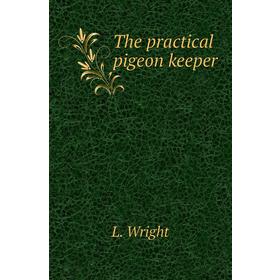 

Книга The practical pigeon keeper