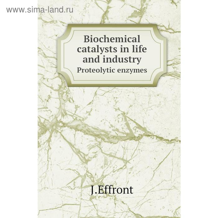 фото Biochemical catalysts in life and industryproteolytic enzymes. j. effront книга по требованию