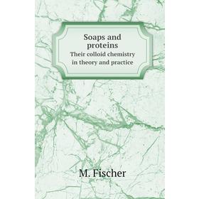 

Книга Soaps and proteinsTheir colloid chemistry in theory and practice. M. Fischer