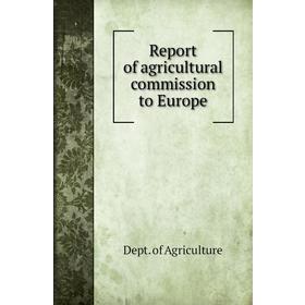 

Книга Report of agricultural commission to Europe. Dept. of Agriculture