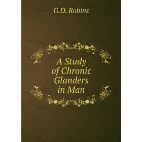

Книга A Study of Chronic Glanders in Man