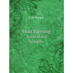 

Книга Fruit FarmingPractical and Scientific