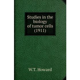 

Книга Studies in the biology of tumor cells (1911). W. T. Howard
