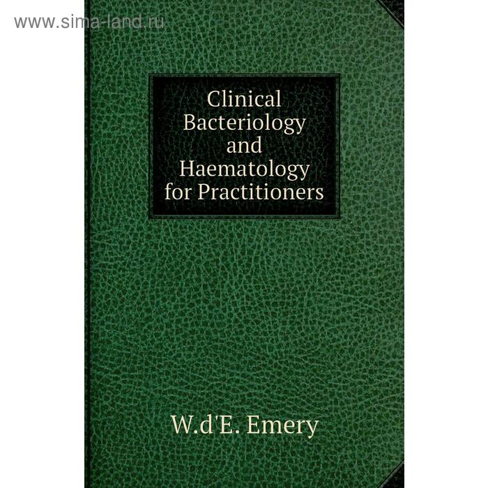 фото Clinical bacteriology and haematology for practitioners. w. d'e. emery книга по требованию