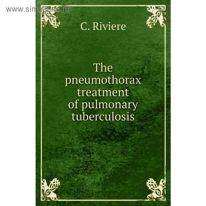 фото The pneumothorax treatment of pulmonary tuberculosis. c. riviere книга по требованию