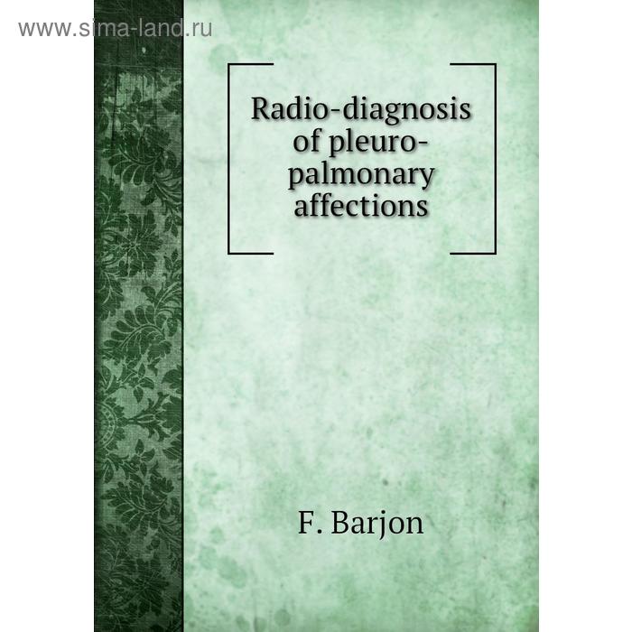 фото Radio-diagnosis of pleuro-palmonary affections. f. barjon книга по требованию