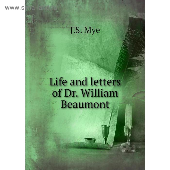 фото Life and letters of dr. william beaumont книга по требованию